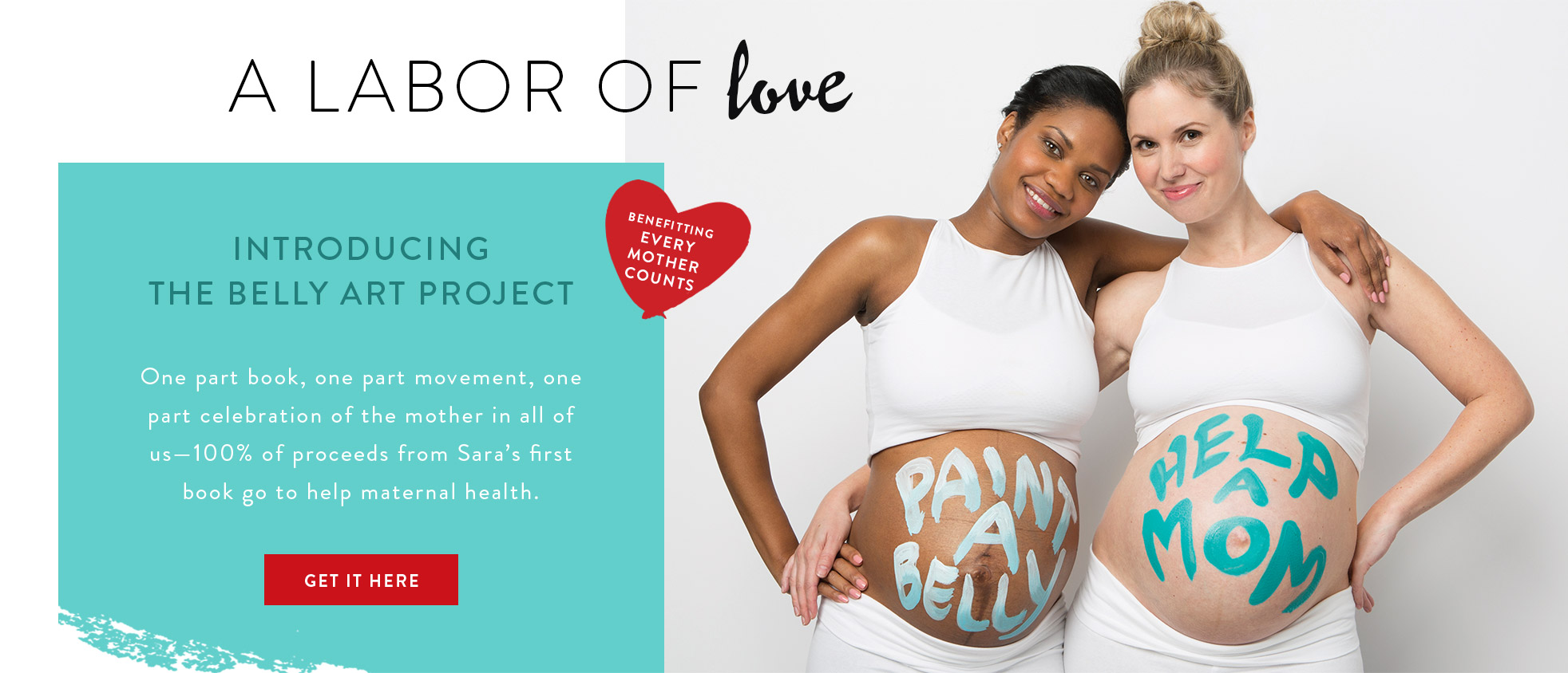 A labor of love. Introducing The Belly Art Project (benefitting Every Mother Counts). One part book, one part movement, one part celebration of the mother in all of us - 100% of proceeds from Sara's first book go to help maternal heath. GET IT HERE.